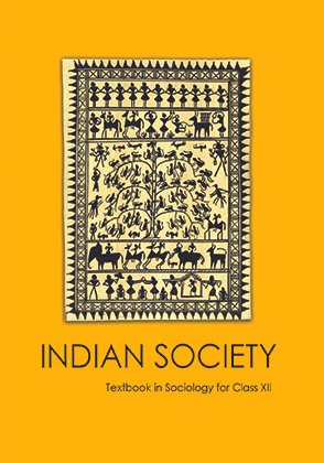 NCERT-Indian Society CLASS-12 TEXTBOOK OF Sociology