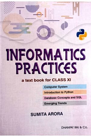 Informatics Practices for Class 11 | Sumita Arora | CBSE | Dhanpat Rai