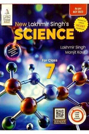 New Lakhmir Singh’s Science for Class 7 – Based on Latest NCERT Textbook & NCF 2023