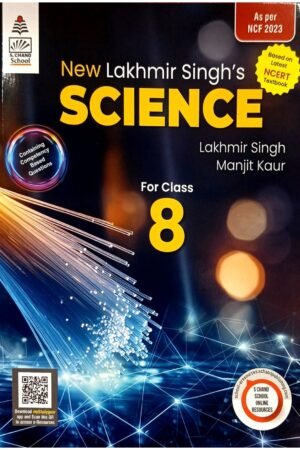 New Lakhmir Singh’s Science for Class 8 – Based on Latest NCERT Textbook & NCF 2023